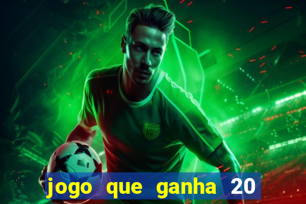 jogo que ganha 20 reais no cadastro